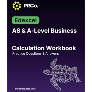 Philips A-Level Business calculations Practice Workbook 100 Questions: Edexcel Philips A-Level Business calculations Practice Workbook 100 Questions: Edexcel