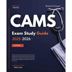 Vasquez, Bramiel CAMS Exam Study Guide 2024-2025: All in One CAMS Study Guide Exam Prep for the Certified Anti-Money Laundering Specialist Certification. Exam Review Workbook and 600 Practice Test Questions Vasquez, Bramiel CAMS Exam Study Guide 2024-2025: All in One CAMS Study Guide Exam Prep for the Certified Anti-Money Laundering Specialist Certification. Exam Review Workbook and 600 Practice Test Questions