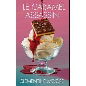 Moore, Clementine Le Caramel Assassin: Roman Policier Cosy (Les Mystères Douillets de Ginger Burnet) Moore, Clementine Le Caramel Assassin: Roman Policier Cosy (Les Mystères Douillets de Ginger Burnet)