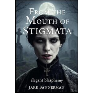 BANNERMAN, JAKE FROM THE MOUTH OF STIGMATA — STILLBORN TRILOGY (Complete Edition) (Horror Ink Books (16+)) BANNERMAN, JAKE FROM THE MOUTH OF STIGMATA — STILLBORN TRILOGY (Complete Edition) (Horror Ink Books (16+))