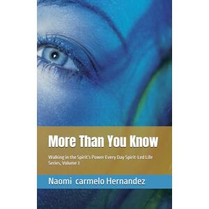 Hernandez, Naomi Carmelo More Than You Know: Walking in the Spirit’s Power Every Day Spirit-Led Life Series, Volume 3 Hernandez, Naomi Carmelo More Than You Know: Walking in the Spirit’s Power Every Day Spirit-Led Life Series, Volume 3