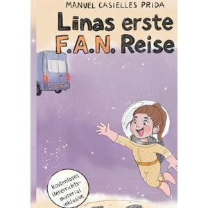 Casielles Prida, Manuel Linas erste F.A.N. Reise: Ein galaktisches Abenteuer für alle, die sich trauen, hinter den Horizont zu schauen Casielles Prida, Manuel Linas erste F.A.N. Reise: Ein galaktisches Abenteuer für alle, die sich trauen, hinter den Horizont zu schauen