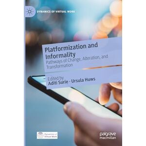 Platformization and Informality: Pathways of Change, Alteration, and Transformation (Dynamics of Virtual Work) Platformization and Informality: Pathways of Change, Alteration, and Transformation (Dynamics of Virtual Work)