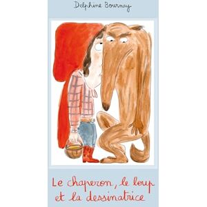 Bournay, Delphine Le chaperon, le loup et la dessinatrice Bournay, Delphine Le chaperon, le loup et la dessinatrice