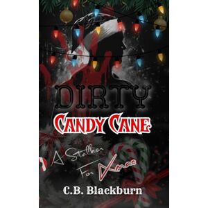 Blackburn, C.B. Dirty Candy Cane: A Dark Stalker Christmas Romance Blackburn, C.B. Dirty Candy Cane: A Dark Stalker Christmas Romance