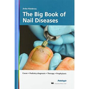 Niederau, Anke The Big Book of Nail Diseases: Cause, Podiatry diagnosis, Therapy, Prophylaxis Niederau, Anke The Big Book of Nail Diseases: Cause, Podiatry diagnosis, Therapy, Prophylaxis