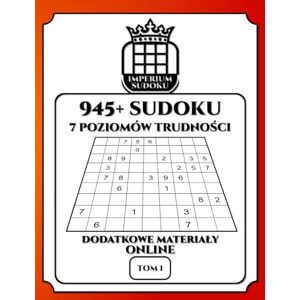 Glanc, Wojciech IMPERIUM SUDOKU. 945+ Sudoku. 7 Poziomów Trudności. Dodatkowe Materiały Online. Tom 1.: 945 Diagramów 9x9. Łamigłówki i Rozwiązania. Dla ... Materiały Bonusowe do Ściągnięcia. Glanc, Wojciech IMPERIUM SUDOKU. 945+ Sudoku. 7 Poziomów Trudności. Dodatkowe Materiały Online. Tom 1.: 945 Diagramów 9x9. Łamigłówki i Rozwiązania. Dla ... Materiały Bonusowe do Ściągnięcia.