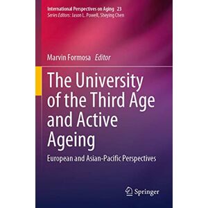 The University of the Third Age and Active Ageing: European and Asian-Pacific Perspectives: 23 (International Perspectives on Aging, 23) The University of the Third Age and Active Ageing: European and Asian-Pacific Perspectives: 23 (International Perspectives on Aging, 23)