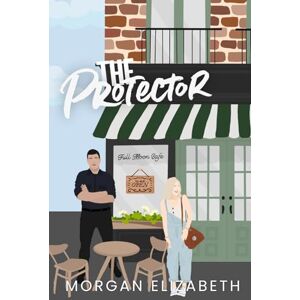 Elizabeth, Morgan The Protector: A Brother's Best Friend Romance (Springbrook Hills Series) Elizabeth, Morgan The Protector: A Brother's Best Friend Romance (Springbrook Hills Series)