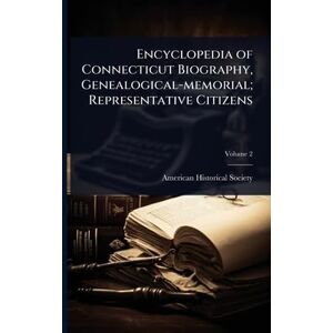 United Encyclopedia of Connecticut Biography, Genealogical-memorial; Representative Citizens United Encyclopedia of Connecticut Biography, Genealogical-memorial; Representative Citizens