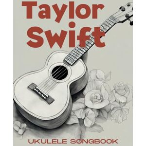 Nalvarte, Walter J Taylor Swift Ukulele Songbook: 20 Hit Songs Nalvarte, Walter J Taylor Swift Ukulele Songbook: 20 Hit Songs