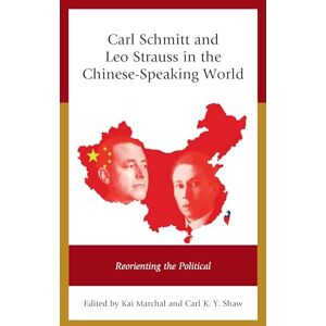 Marchal, Kai Carl Schmitt and Leo Strauss in the Chinese-Speaking World: Reorienting the Political Marchal, Kai Carl Schmitt and Leo Strauss in the Chinese-Speaking World: Reorienting the Political