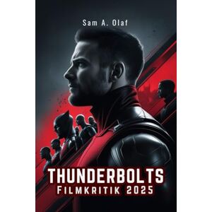 A. Olaf, Sam Thunderbolts Filmkritik 2025: Erlösung, Teamwork und die neue Ära des Superhelden-Storytellings im MCU A. Olaf, Sam Thunderbolts Filmkritik 2025: Erlösung, Teamwork und die neue Ära des Superhelden-Storytellings im MCU