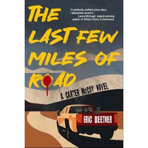 Beetner, Eric The Last Few Miles of Road: A Carter McCoy Novel: 1 Beetner, Eric The Last Few Miles of Road: A Carter McCoy Novel: 1