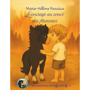 Rossius, Marie-Helene Le courage au cœur des flammes (Les aventures de Raff et Rouff) Rossius, Marie-Helene Le courage au cœur des flammes (Les aventures de Raff et Rouff)