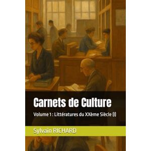 RICHARD, Sylvain Carnets de Culture: Volume 1 : Littératures du XXème Siècle (I) RICHARD, Sylvain Carnets de Culture: Volume 1 : Littératures du XXème Siècle (I)
