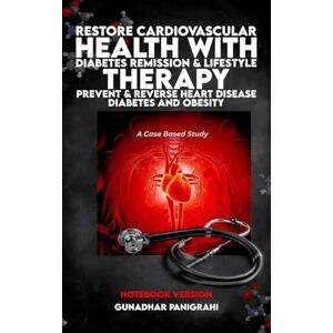 Panigrahi, Gunadhar Companion To Restore Cardiovascular Health with Diabetes Remission by Lifestyle Therapy Prevent & Reverse Heart Disease, Diabetes, and Obesity Panigrahi, Gunadhar Companion To Restore Cardiovascular Health with Diabetes Remission by Lifestyle Therapy Prevent & Reverse Heart Disease, Diabetes, and Obesity