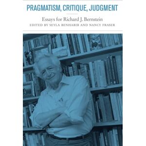 Philosophy Pragmatism, Critique, Judgment: Essays for Richard J. Bernstein Philosophy Pragmatism, Critique, Judgment: Essays for Richard J. Bernstein
