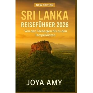 JOYA AMY SRI LANKA REISEFÜHRER 2026 JOYA AMY SRI LANKA REISEFÜHRER 2026