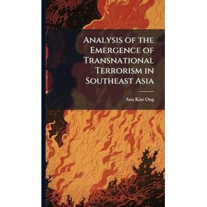 Ong, Ann Kiat Analysis of the Emergence of Transnational Terrorism in Southeast Asia Ong, Ann Kiat Analysis of the Emergence of Transnational Terrorism in Southeast Asia