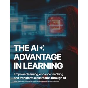 Forker, Stanlay The AI Advantage in Learning: Empower learning, enhance teaching and transform classrooms through AI Forker, Stanlay The AI Advantage in Learning: Empower learning, enhance teaching and transform classrooms through AI