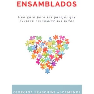 Fraschini Alzamendi, Giorgina ENSAMBLADOS: Una guía para las parejas que deciden ensamblar sus vidas Fraschini Alzamendi, Giorgina ENSAMBLADOS: Una guía para las parejas que deciden ensamblar sus vidas
