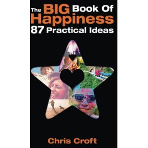 Croft, Chris The Big Book of Happiness: 87 Practical Ideas Croft, Chris The Big Book of Happiness: 87 Practical Ideas