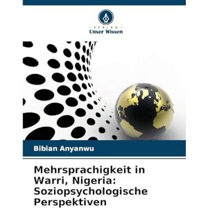 Anyanwu, Bibian Mehrsprachigkeit in Warri, Nigeria: Soziopsychologische Perspektiven Anyanwu, Bibian Mehrsprachigkeit in Warri, Nigeria: Soziopsychologische Perspektiven
