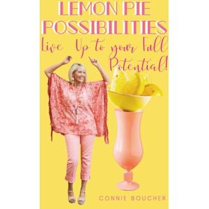 Boucher, Connie Lemon Pie Possibilities: Live up to Your Rich Potential Boucher, Connie Lemon Pie Possibilities: Live up to Your Rich Potential