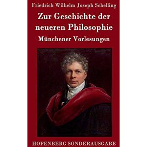 Schelling, Friedrich Wilhelm Joseph Zur Geschichte der neueren Philosophie: Münchener Vorlesungen Schelling, Friedrich Wilhelm Joseph Zur Geschichte der neueren Philosophie: Münchener Vorlesungen