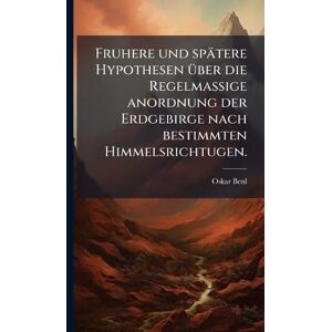 Benl, Oskar Fruhere und spätere Hypothesen Ã1/4ber die Regelmassige anordnung der Erdgebirge nach bestimmten Himmelsrichtugen. Benl, Oskar Fruhere und spätere Hypothesen Ã1/4ber die Regelmassige anordnung der Erdgebirge nach bestimmten Himmelsrichtugen.