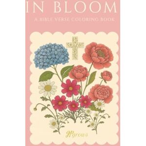 Grows, GP In Bloom: A Bible Verse Coloring Book Grows, GP In Bloom: A Bible Verse Coloring Book