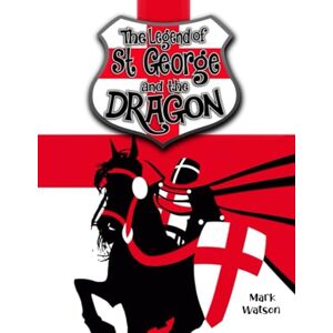 Watson, Mark St George and the Dragon: The Legend of Saint George and the Dragon (Mark Watson Children's Books) Watson, Mark St George and the Dragon: The Legend of Saint George and the Dragon (Mark Watson Children's Books)