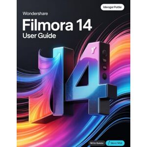 Watson, Scarlett R. Wondershare Filmora 14 User Guide: A Step-by-Step Handbook for Novices and Seniors Exploring Core Features, Innovative Methods, Practical Advice, and Seamless Video Creation Skills Watson, Scarlett R. Wondershare Filmora 14 User Guide: A Step-by-Step Handbook for Novices and Seniors Exploring Core Features, Innovative Methods, Practical Advice, and Seamless Video Creation Skills