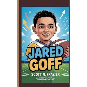 Scott JARED GOFF: An Inspiring Children’s Biography About Teamwork, Courage, and Following Big Dreams. Scott JARED GOFF: An Inspiring Children’s Biography About Teamwork, Courage, and Following Big Dreams.