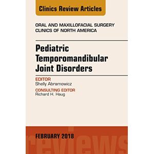 Elsevier Pediatric Temporomandibular Joint Disorders, An Issue of Oral and Maxillofacial Surgery Clinics of North America (The Clinics: Dentistry) Elsevier Pediatric Temporomandibular Joint Disorders, An Issue of Oral and Maxillofacial Surgery Clinics of North America (The Clinics: Dentistry)