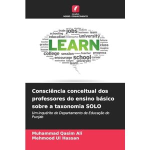 Ali, Muhammad Qasim Consciência conceitual dos professores do ensino básico sobre a taxonomia SOLO: Um inquérito do Departamento de Educação do Punjab Ali, Muhammad Qasim Consciência conceitual dos professores do ensino básico sobre a taxonomia SOLO: Um inquérito do Departamento de Educação do Punjab