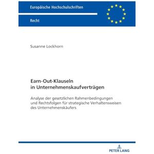Lockhorn, Susanne Earn-Out-Klauseln in Unternehmenskaufvertraegen: Analyse der gesetzlichen Rahmenbedingungen und Rechtsfolgen fuer strategische Verhaltensweisen des ... 6824 (Europaeische Hochschulschriften Recht) Lockhorn, Susanne Earn-Out-Klauseln in Unternehmenskaufvertraegen: Analyse der gesetzlichen Rahmenbedingungen und Rechtsfolgen fuer strategische Verhaltensweisen des ... 6824 (Europaeische Hochschulschriften Recht)