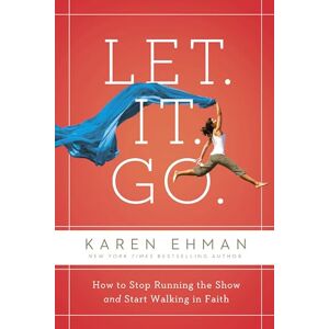 Ehman, Karen Let. It. Go. Softcover: How to Stop Running the Show and Start Walking in Faith Ehman, Karen Let. It. Go. Softcover: How to Stop Running the Show and Start Walking in Faith