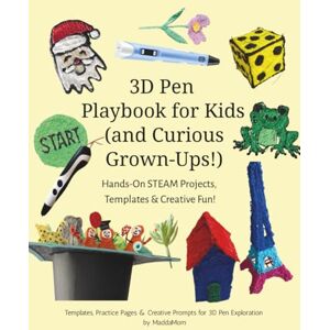 Mom, Madda 3D Pen Playbook for Kids (and Curious Grown-Ups!) Hands-On STEAM Projects, Templates & Creative Fun!: Templates, Practice Pages & Creative Prompts for 3D Pen Exploration by MaddaMom Mom, Madda 3D Pen Playbook for Kids (and Curious Grown-Ups!) Hands-On STEAM Projects, Templates & Creative Fun!: Templates, Practice Pages & Creative Prompts for 3D Pen Exploration by MaddaMom