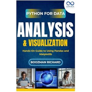 RICHARD, BOOZMAN Python for Data Analysis & Visualization: Hands-On Guide to Using Pandas and Matplotlib RICHARD, BOOZMAN Python for Data Analysis & Visualization: Hands-On Guide to Using Pandas and Matplotlib