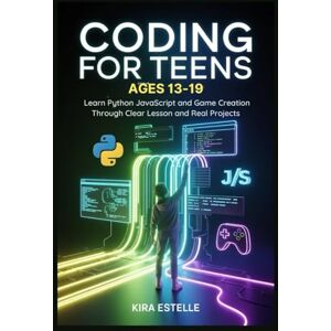 Estelle, Kira Coding for Teens Ages 13-19: Learn Python JavaScript and Game Creation Through Clear Lesson and Real Projects Estelle, Kira Coding for Teens Ages 13-19: Learn Python JavaScript and Game Creation Through Clear Lesson and Real Projects