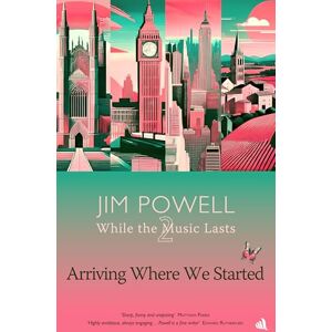 Powell, Jim Arriving Where We Started (While the Music Lasts) Powell, Jim Arriving Where We Started (While the Music Lasts)