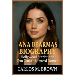 M. Brown, Carlos Ana de Armas Biography: Hollywood Starlet and Tom Cruise’s Rumored Partner M. Brown, Carlos Ana de Armas Biography: Hollywood Starlet and Tom Cruise’s Rumored Partner