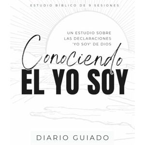 Waterhouse, Rebecca Conociendo El Yo Soy: Un Estudio Sobre las Declaraciones 'Yo Soy' de Dios (Spanish Edition) Waterhouse, Rebecca Conociendo El Yo Soy: Un Estudio Sobre las Declaraciones 'Yo Soy' de Dios (Spanish Edition)