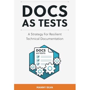 Silva Docs as Tests: A Strategy for Resilient Technical Documentation Silva Docs as Tests: A Strategy for Resilient Technical Documentation