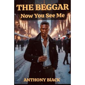 Black, Anthony LLoyd The Indigent: NOW YOU SEE ME Black, Anthony LLoyd The Indigent: NOW YOU SEE ME