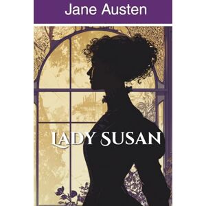 Austen, Jane Lady Susan (Annotated) Austen, Jane Lady Susan (Annotated)