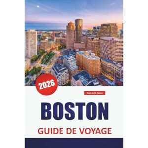 Askew, Dwayne B. BOSTON GUIDE DE VOYAGE 2026: Explorez les sites historiques, les principales attractions, la cuisine locale et les conseils pratiques dans le centre culturel de la Nouvelle-Angleterre Askew, Dwayne B. BOSTON GUIDE DE VOYAGE 2026: Explorez les sites historiques, les principales attractions, la cuisine locale et les conseils pratiques dans le centre culturel de la Nouvelle-Angleterre