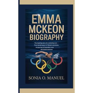 O. Manuel, Sonia EMMA MCKEON BIOGRAPHY: The Inspiring Story of a Swimming Icon — From Family Legacy to Olympic Greatness, The Journey of Australia’s Most Decorated Swimmer O. Manuel, Sonia EMMA MCKEON BIOGRAPHY: The Inspiring Story of a Swimming Icon — From Family Legacy to Olympic Greatness, The Journey of Australia’s Most Decorated Swimmer